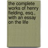 The Complete Works Of Henry Fielding, Esq., With An Essay On The Life by William Ernest Henley