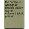 The Complete Writings Of Charles Dudley Warner - Volume 3 (Dodo Press) door Charles Dudley Warner