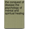 The Conquest Of Disease The Psychology Of Mental And Spiritual Healing by Eugene Del Mar