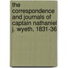 The Correspondence and Journals of Captain Nathaniel J. Wyeth, 1831-36 door Nathaniel Jarvis Wyeth