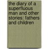 The Diary Of A Superfluous Man And Other Stories: Fathers And Children by Ivan Sergeyevich Turgenev