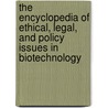 The Encyclopedia Of Ethical, Legal, And Policy Issues In Biotechnology by T.H. Murray