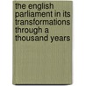 The English Parliament in Its Transformations Through a Thousand Years door Rudolph Gneist