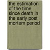 The Estimation Of The Time Since Death In The Early Post Mortem Period by Thomas Krompecher