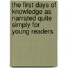 The First Days Of Knowledge As Narrated Quite Simply For Young Readers door Frederic Arnold Kummer