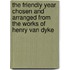 The Friendly Year Chosen And Arranged From The Works Of Henry Van Dyke