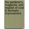 The Gardener's Magazine, And Register Of Rural & Domestic Improvement. by Fls H.S.