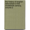 The History Of English Rationalism In The Nineteenth Century, Volume 2 door Alfred William Benn