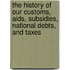 The History Of Our Customs, Aids, Subsidies, National Debts, And Taxes