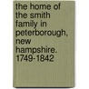The Home Of The Smith Family In Peterborough, New Hampshire. 1749-1842 door Professor Jonathan Smith