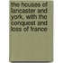 The Houses Of Lancaster And York, With The Conquest And Loss Of France