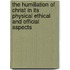 The Humiliation Of Christ In Its Physical Ethical And Official Aspects