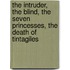 The Intruder, The Blind, The Seven Princesses, The Death Of Tintagiles