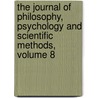 The Journal Of Philosophy, Psychology And Scientific Methods, Volume 8 door Onbekend