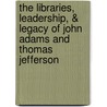 The Libraries, Leadership, & Legacy of John Adams and Thomas Jefferson door Onbekend