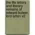 The Life Letters and Literary Remains of Edward Bulwer, Lord Lytton V2