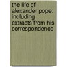The Life Of Alexander Pope: Including Extracts From His Correspondence by Robert Carruthers