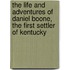 The Life and Adventures of Daniel Boone, the First Settler of Kentucky