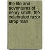 The Life and Adventures of Henry Smith, the Celebrated Razor Strop Man door Henry Smith