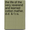The Life of the Very Reverend and Learned Cotton Mather, D.D. & F.R.S. door Samuel Mather