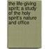 The Life-Giving Spirit; A Study Of The Holy Spirit's Nature And Office