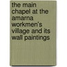 The Main Chapel at the Amarna Workmen's Village and Its Wall Paintings door F.J. Weatherhead