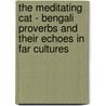 The Meditating Cat - Bengali Proverbs And Their Echoes In Far Cultures by Mondira Sinha-Ray