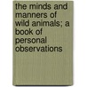 The Minds And Manners Of Wild Animals; A Book Of Personal Observations door Onbekend