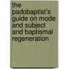 The Padobaptist's Guide On Mode And Subject And Baptismal Regeneration door John Guthrie