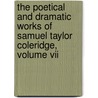 The Poetical And Dramatic Works Of Samuel Taylor Coleridge, Volume Vii by Samuel Taylor Coleridge