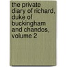 The Private Diary Of Richard, Duke Of Buckingham And Chandos, Volume 2 door Richard Plantag