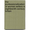 The Professionalization of Women Writers in Eighteenth-Century Britain door Betty A. Schellenberg
