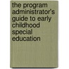 The Program Administrator's Guide to Early Childhood Special Education by Toni W. Linder