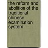 The Reform and Abolition of the Traditional Chinese Examination System by Wolfgang Franke