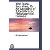 The Rural Socrates; Or An Account Of A Celebrated Philosophical Farmer door Onbekend