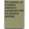 The Scenery Of Scotland Veiwed In Connection With Its Physical Geology by Sir Archibald Geikie