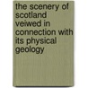 The Scenery Of Scotland Veiwed In Connection With Its Physical Geology door Sir Archibald Geikie