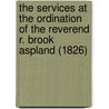 The Services At The Ordination Of The Reverend R. Brook Aspland (1826) by Robert Brook Aspland