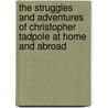The Struggles And Adventures Of Christopher Tadpole At Home And Abroad door John Leech