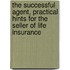 The Successful Agent, Practical Hints For The Seller Of Life Insurance