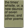 The Times' Whistle, Or, A New Daunce Of Seven Satires; And Other Poems door Joseph Meadows Cowper Richard Corbet
