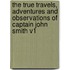 The True Travels, Adventures and Observations of Captain John Smith V1