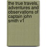 The True Travels, Adventures and Observations of Captain John Smith V1 door John Smith