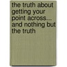 The Truth about Getting Your Point Across... and Nothing But the Truth door Pacelli Lonnie