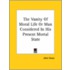 The Vanity Of Moral Life Or Man Considered In His Present Mortal State