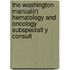 The Washington Manual(r) Hematology and Oncology Subspecialt y Consult