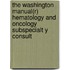 The Washington Manual(r) Hematology and Oncology Subspecialt y Consult
