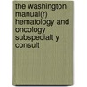 The Washington Manual(r) Hematology and Oncology Subspecialt y Consult by Washington University