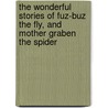 The Wonderful Stories Of Fuz-Buz The Fly, And Mother Graben The Spider by Unknown