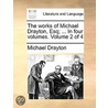 The Works Of Michael Drayton, Esq; ... In Four Volumes.  Volume 2 Of 4 door Onbekend